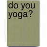Do you yoga? door Emma Burstall