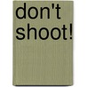 Don't Shoot! door Michael J. Rosen