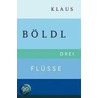 Drei Flüsse by Klaus Böldl