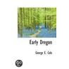 Early Dregon door George E. Cole