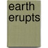 Earth Erupts