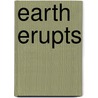 Earth Erupts door Mary Colson