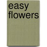 Easy Flowers door Jane Durbridge