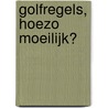 Golfregels, hoezo moeilijk? door N. Wright