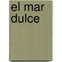 El Mar Dulce