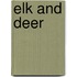Elk and Deer