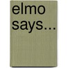 Elmo Says... door Sarah Albee