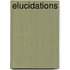 Elucidations