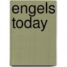 Engels Today by Unknown