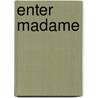 Enter Madame door Gilda Varesi Archibald