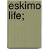 Eskimo Life;