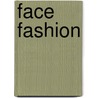 Face Fashion door Nancy Riegelman