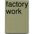 Factory Work