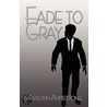 Fade to Gray by Marilynn Armstrong