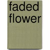 Faded Flower by Paul McCusker