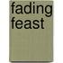 Fading Feast