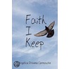 Faith I Keep by Angelica Drisana Carmouche