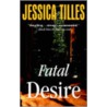 Fatal Desire by Jessica Tilles