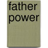 Father Power by Joanne B. Parrotta