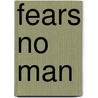 Fears No Man by V. Whatley Tom