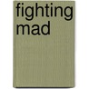 Fighting Mad by Michael Calvert