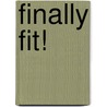 Finally Fit! by Lorraine Bosse-Smith