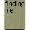 Finding Life door Graham James Graham