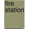 Fire Station by Stuart A. Kallen