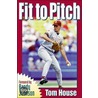 Fit to Pitch by Tom House
