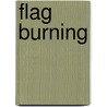 Flag Burning door Michael Welch