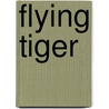 Flying Tiger door E. M. Roberts