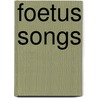 Foetus Songs by Unknown