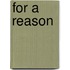 For A Reason