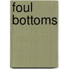 Foul Bottoms by John Quirk