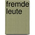 Fremde Leute