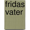 Fridas Vater door Rainer Huhle