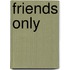 Friends Only