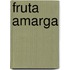 Fruta Amarga