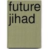 Future Jihad door Walid Phares
