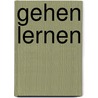 Gehen lernen by Harald Grill