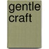 Gentle Craft