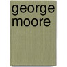 George Moore by Mitchell Susan L. (Susan Langstaff)