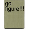 Go Figure!!! door Monica Broadfoot Johnson M. Ed