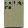 God Help Me! door Gregory K. Popcak