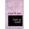 God Or Gold? door Frank W. Dell