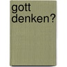 Gott denken? door Ludger Honnefelder