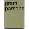 Gram Parsons by Ben Fong-Torres