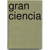 Gran Ciencia by Emilio Rabasa
