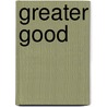 Greater Good door Garth L. Hallett