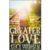Greater Love door Lucy Wadham